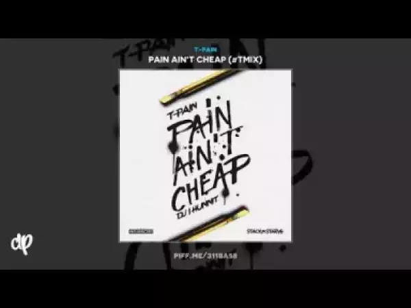 Pain Ain’t Cheap BY T-Pain